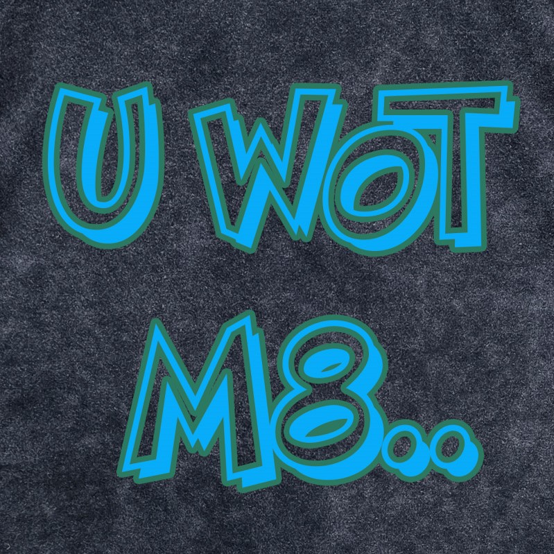 U Wot M8..