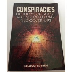 Conspiracies: History's Greatest Plots, Collusions and Cover-Ups.