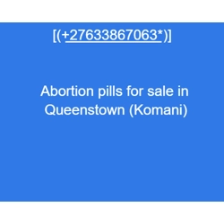 [(+̲2̲7̲6̲3̲3̲8̲6̲7̲0̲6̲3̲*)] ABORTION CLINIC/PILLS FOR SALE IN Queenstown (Ko..