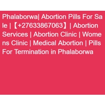 Phalaborwa| Abortion Pills For Sale |【+27633867063】| Abortion Services | Abortion Clinic | Womens Cl