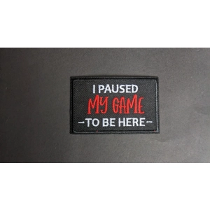I paused my Game to be Here Embroidered Patch