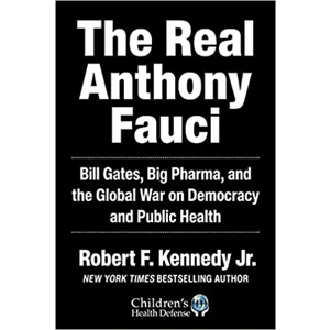 The Real Anthony Fauci: Bill Gates, Big Pharma, and the Global War on Democracy and Public Health
