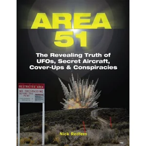 Area 51: The Revealing Truth of Ufos, Secret Aircraft, Cover-Ups & Conspiracies