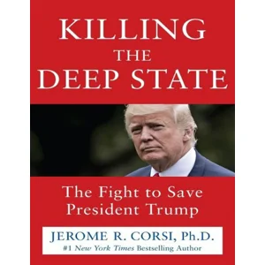 Killing the Deep State: The Fight to Save President Trump