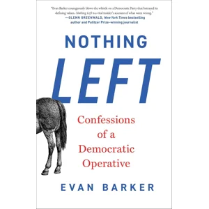 Nothing Left Confessions of a Democratic Operative