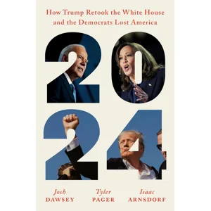 2024: How Trump Retook the White House and the Democrats Lost Ameriica