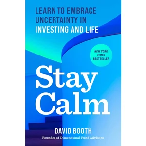 Stay Calm: Learn to Embrace Uncertainty in Investing And Life