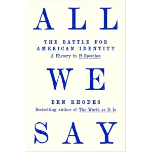 All We Say: The Battle for American Identity: A History in 15 Speeches
