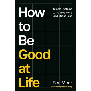 How to Be Good at Life
