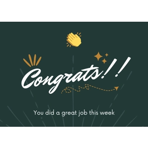 Congrats - you did a great job this week note