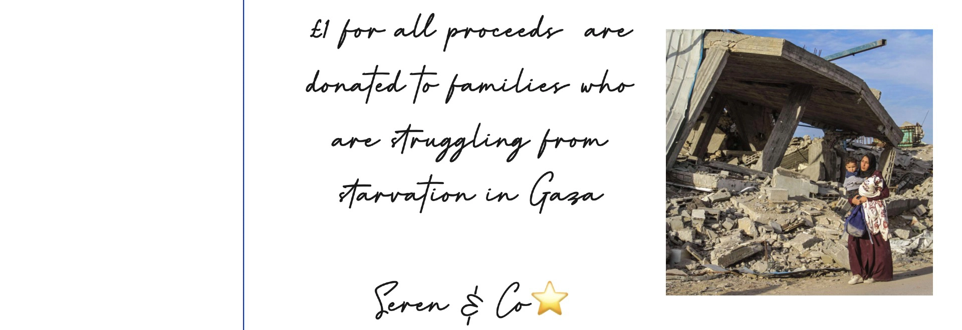 £1 from all proceeds are Donated to struggling families in Gaza