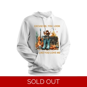 You Look Like You Love Me design Hoodie