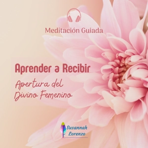 Aprender a Recibir - Divino Femenino