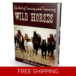 THE ART OF TAIMING AND TRAINING WILD HORSES EBOOK