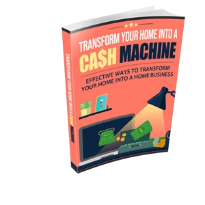 TRANSFORM YOUR HOME INTO A CASH MACHINE EBOOK