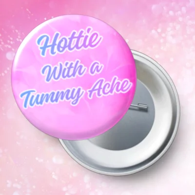 Hottie With A Tummy-ache Pin