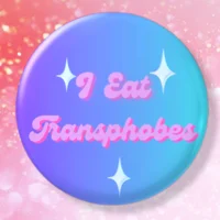 I Eat Transphobes Pin