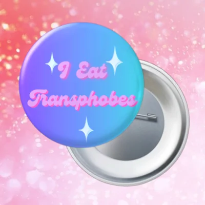 I Eat Transphobes Pin