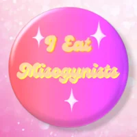 I Eat Mysogynists  Pin