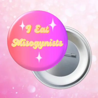 I Eat Mysogynists  Pin