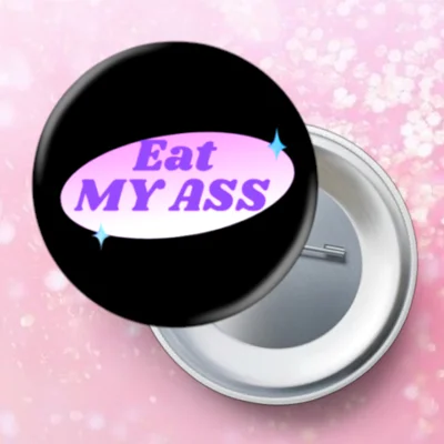 Eat My Ass Pin
