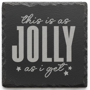 Slate Coaster: This Is As Jolly As I Get - Perfect Gift, Handmade, Laser‑Engraved
