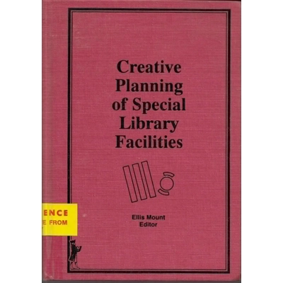 Creative Planning of Special Library Facilities edited by Ellis Mount
