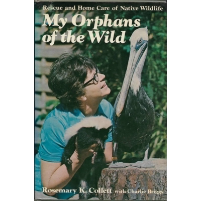 My Orphans of the Wild: Rescue Home Care of Native Wildlife by Rosemary K. Collett & Charlie Briggs