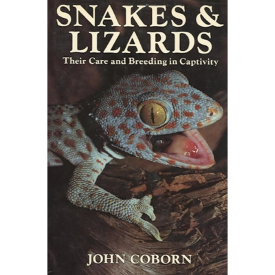 Snakes and Lizards: Their Care and Breeding in Captivity by John Coborn