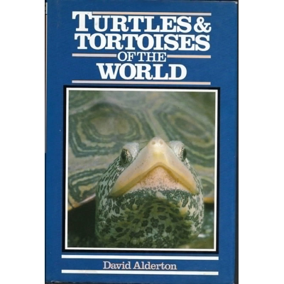 Turtles and Tortoises of the World by David Alderton