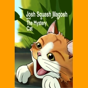 Josh Squash Magosh and the Mystery Cat