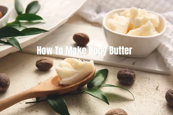 Crafting Luxurious Body Butters and Soaps: A Complete Guide
