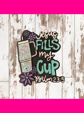 Jesus Fills My Cup Freshie