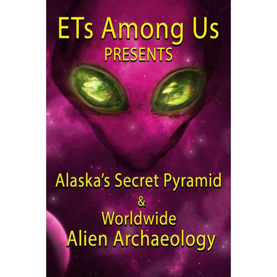 ETs Among Us Presents - Alaska's Secret Pyramid And Worldwide Alien Archaeology (2023)
