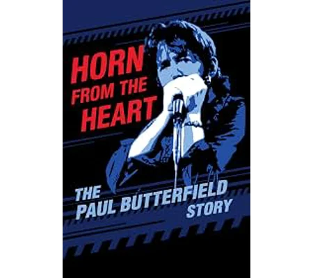 Horn From The Heart - The Paul Butterfield Story (2017)