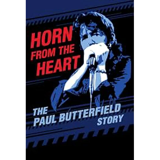Horn From The Heart - The Paul Butterfield Story (2017)
