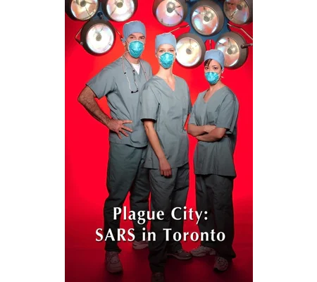 Plague City - SARS In Toronto (2005)