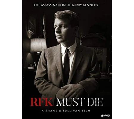 RFK Must Die - The Assassination Of Bobby Kennedy (2007)