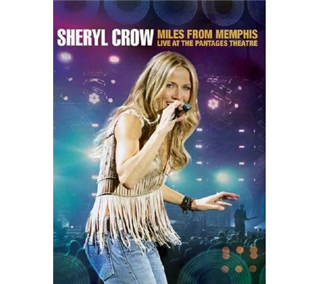 Sheryl Crow - Miles From Memphis - Live At The Pantages Theatre (2011)