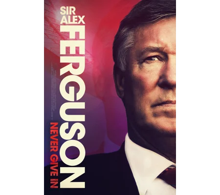 Sir Alex Ferguson - Never Give In (2021)