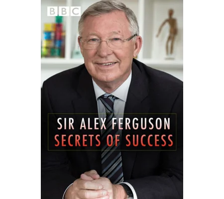 Sir Alex Ferguson - Secrets Of Success (2015)