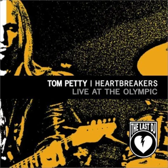 Tom Petty And The Heartbreakers - Live At The Olympic - The Last DJ And More (2003)