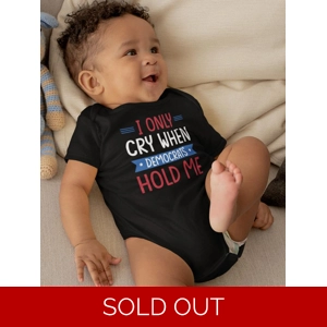 Cry When Democrats Hold Me Bodysuit -SmartPrintsInk Designs