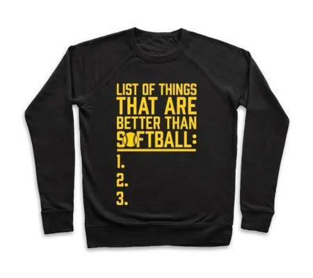 LIST OF THINGS THAT ARE BETTER THAN SOFTBALL CREWNECK SWEATSHIRT