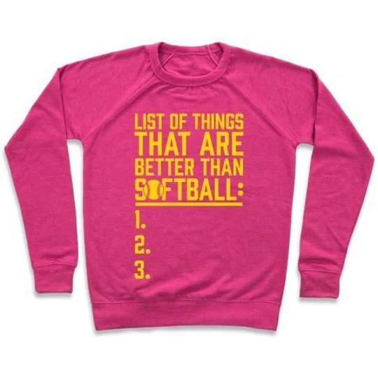 LIST OF THINGS THAT ARE BETTER THAN SOFTBALL CREWNECK SWEATSHIRT