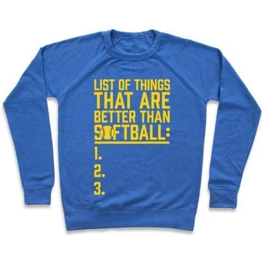 LIST OF THINGS THAT ARE BETTER THAN SOFTBALL CREWNECK SWEATSHIRT