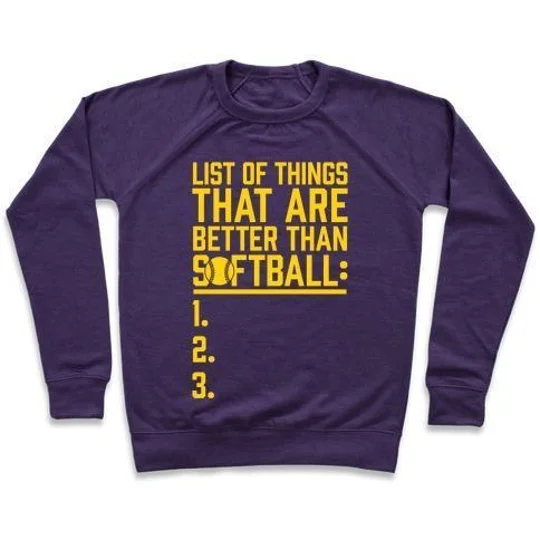 LIST OF THINGS THAT ARE BETTER THAN SOFTBALL CREWNECK SWEATSHIRT