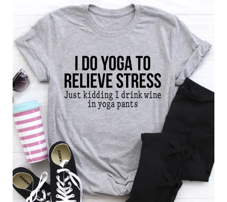 I Do Yoga to Relieve Stress Tee