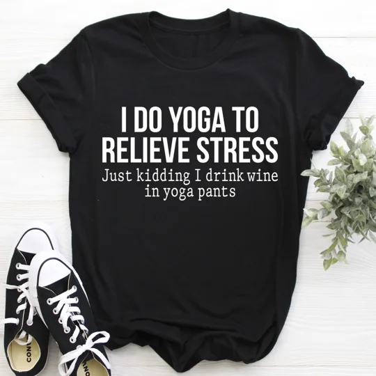 I Do Yoga to Relieve Stress Tee