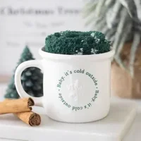 Baby It's Cold Outside Mug and So..